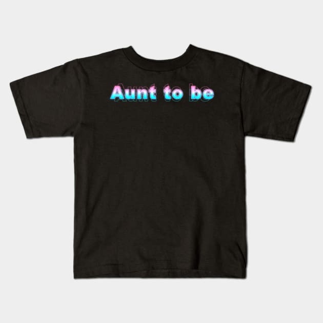 Aunt to be Kids T-Shirt by Sanzida Design